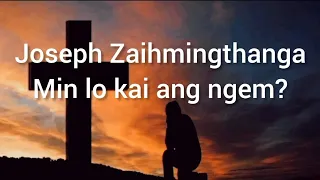 Joseph Zaihmingthanga -Min lo kai ang ngem? (Lyrics Video)