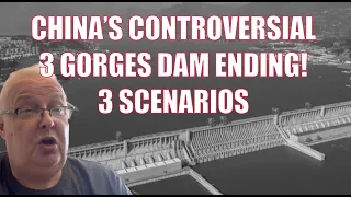 CHINA’S CONTROVERSIAL 3 GORGES DAM ENDING! - 3 SCENARIOS!