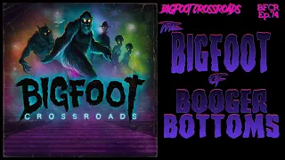 The Bigfoot of Booger Bottoms - Bigfoot Crossroads Ep. 74