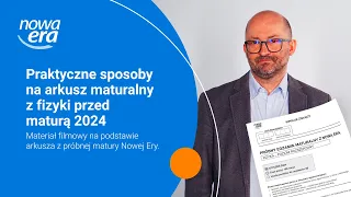 Praktyczne sposoby na arkusz maturalny z fizyki przed maturą 2024