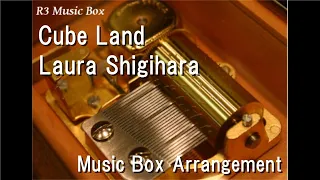 Cube Land/Laura Shigihara [Music Box]