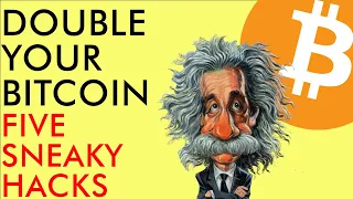 DOUBLE YOUR BITCOIN WITH THESE 5 SNEAKY HACKS