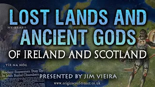 Jim Vieira | Lost Lands and Ancient Gods of Ireland and Scotland | Origins Conference