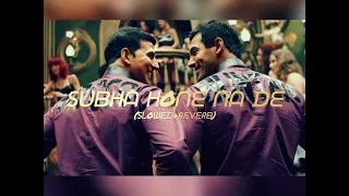 Subha Hone Na De (Slowed+Reverb) | Desi Boyz (2011)