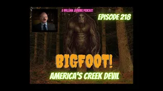 BIGFOOT! AMERICA'S CREEK DEVIL | "T" talks about Bigfoot encounters in Albama | Episode  218