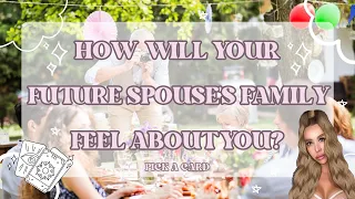 HOW WILL YOUR FUTURE SPOUSE'S FAMILY FEEL ABOUT YOU 🤭❓ | PICK A CARD TIMELESS TAROT READING 🔮