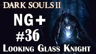 DARK SOULS 2 (New Game Plus) Walkthrough - Part 36 BOSS Looking Glass Knight PS3 HD