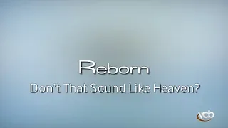 Reborn - Don’t That Sound Like Heaven?