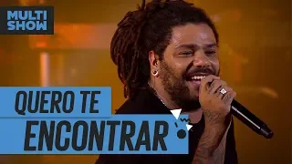 Quero Te Encontrar | Onze:20 | Música Boa Ao Vivo | Música Multishow