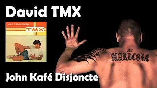 John Kafé Disjoncte - David TMX (HQ)
