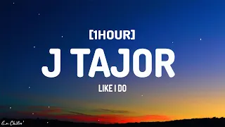 Like I Do - J Tajor (Lyrics) [1HOUR]