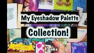 My Eyeshadow Palette Collection 2019!
