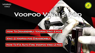 VOOPOO Vinci 2 Pod | How To Disassembly VOOPOO Vinci 2 pod | How To Fix Auto Firing VOOPOO Vinci 2