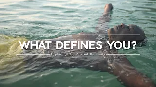 WHAT DEFINES YOU? We're More Than Just Our Physical Bodies