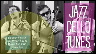 Nobody Knows You When You're Down And Out: JAZZ CELLO TUNES