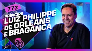 LUIZ PHILIPPE DE ORLEANS E BRAGANÇA - Inteligência Ltda. Podcast #773