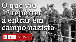 O relato do 1º repórter a entrar no campo de concentração de Berger-Belsen