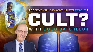Are Seventh Day Adventist Really a Cult? With Doug Batchelor