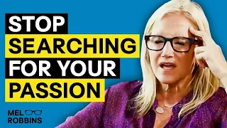 STOP searching for your passion and do this instead | Mel Robbins