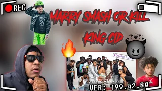 KING CID - MARRY,SMASH, OR KILL| 20 GIRLS| FT.SMOOTH GIO & NATE FIRE REACTION DAMN KILL!!!!!
