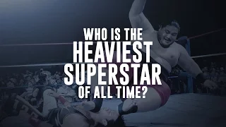Who is the heaviest Superstar of all time? - What you need to know...