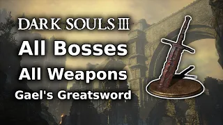 Dark Souls 3 Gael's Greatsword Playthrough || All Bosses All Weapons Challenge - Part 1