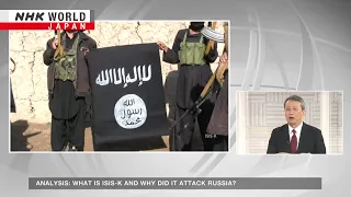 What is ISIS-K and why did it target Russia?ーNHK WORLD-JAPAN NEWS