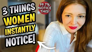 3 Things 99.7% of ALL Women INSTANTLY NOTICE About YOU That Turns Her ON & One That Doesn't!