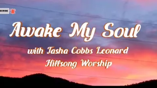 Awake My Soul with Tasha Cobbs Leonard (Hillsong Worship) Lyrics