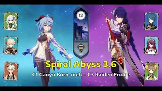 C1 Ganyu Burn-melt & C3 Raiden Fridge | Sprial Abyss Floor 12 - 3.6 | Genshin Impact