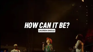 Lauren Daigle - How can it be? (Lyrics)