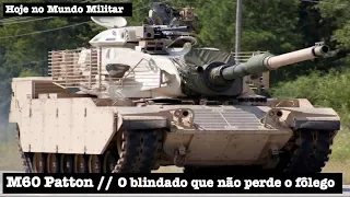 M60 Patton, o blindado que não perde o fôlego