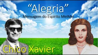 "Alegria" - Chico Xavier - Mensagem do espirito MeiMei