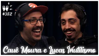 CAUÊ MOURA E LUCAS INUTILISMO - Flow Podcast #352