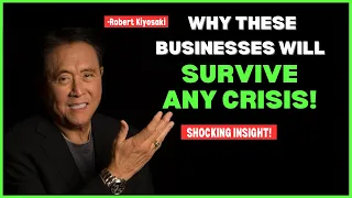 Why These 7 Businesses Will SURVIVE ANY CRISIS - Robert Kiyosaki's Shocking Insight!