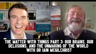 The Matter With Things 3 with Iain McGilchrist