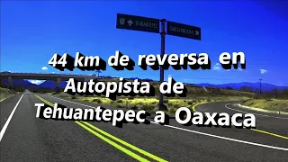 44 Km de reversa en autopista Tehuantepec a Oaxaca 2021.