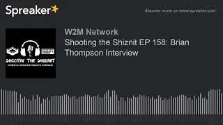 Shooting the Shiznit EP 158: Brian Thompson Interview