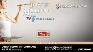 Josef Meloni vs Tommyland - Be Free (HIT MANIA SPRING 2016)