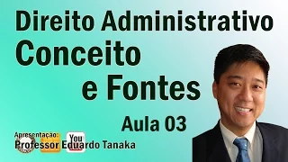 Direito Administrativo - Aula 03 (Conceito e Fontes)