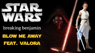 Star Wars Sequel Trilogy: Blow Me Away - Breaking Benjamin (Feat. Valora)