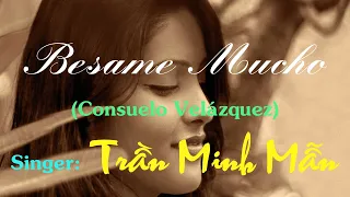 BESAME MUCHO (Consuelo Velázquez) - Singer(Tiếng hát): Trần Minh Mẫn.