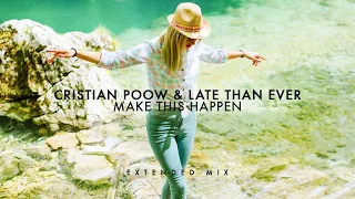 Cristian Poow & Late Than Ever - Make This Happen (Extended Mix)