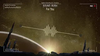 Sound Rush - For You [HQ Edit]