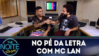 No Pé da Letra: MC Lan - Ep.1 | The Noite (04/07/18)