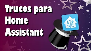 5 trucos que utilizo en mi Home Assistant