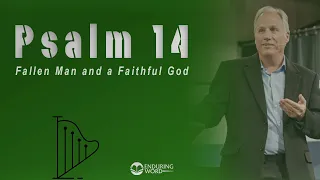 Psalm 14 - Fallen Man and a Faithful God