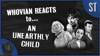 AN UNEARTHLY CHILD is a WILD RIDE
