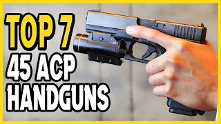 Top 7 Best .45 ACP Handguns You Must Have In 2022