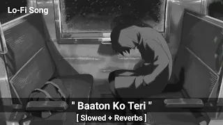 Baaton Ko Teri [ Slowed + Reverbs ] Lo-Fi Song #song #bollywoodsongs #lofi #arjitsingh #kk #sadsong